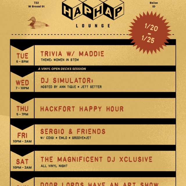 This week at Hap Hap
Trivia, events, and fresh sets from some of our favorite DJs ‼️

1/20 - TRIVIA w/ @musheno.m 
1/21 - DJ SIMULATOR
1/22 - HACKFORT HAPPY HOUR
1/23 - SERGIO AND FRIENDS 
1/24 - THE MAGNIFICENT DJ EXCLUSIVE 
1/25 - DOOR LORDS HAVE AN ART SHOW

Come early, stay late.

*All Hap Hap events are now available on @dicefm